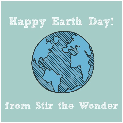 Happy Earth Day from Stir the Wonder