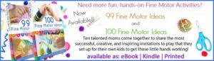 99 Fine Motor Ideas and 100 Fine Motor Ideas NOW AVAILABLE!
